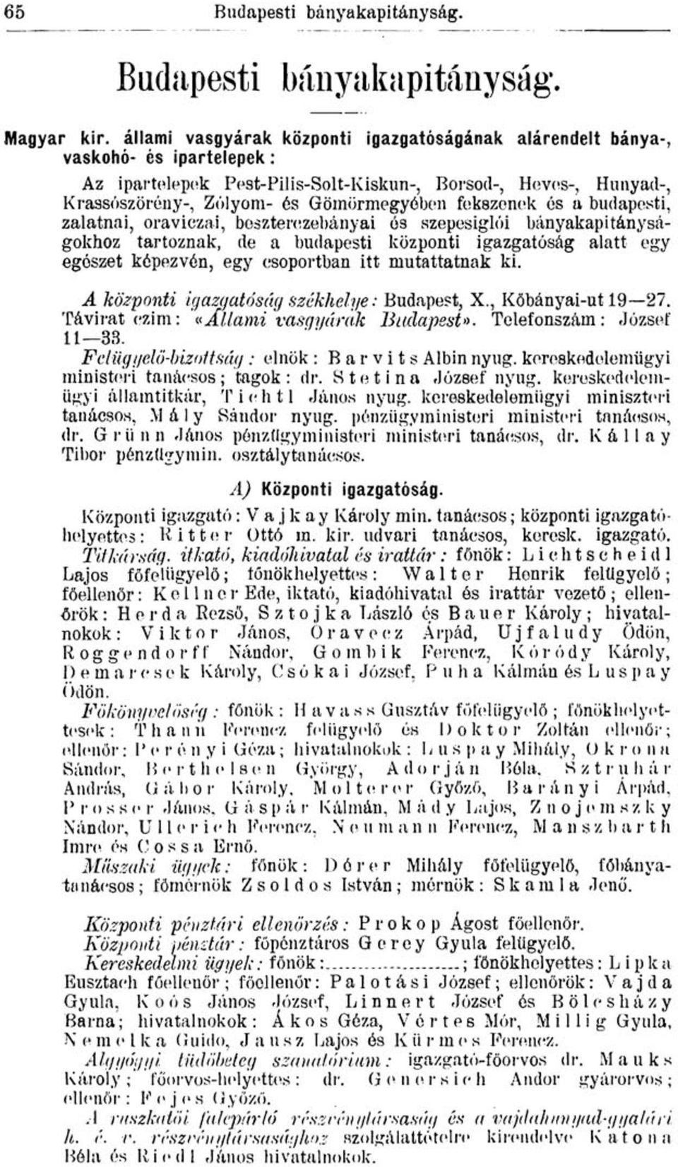 fekszenek és a budapesti, zalatnai, oraviczai, beszterczebányai ós szepesiglói bányakapitányságokhoz tartoznak, de a budapesti központi igazgatóság alatt egy egészet képezvén, egy csoportban itt