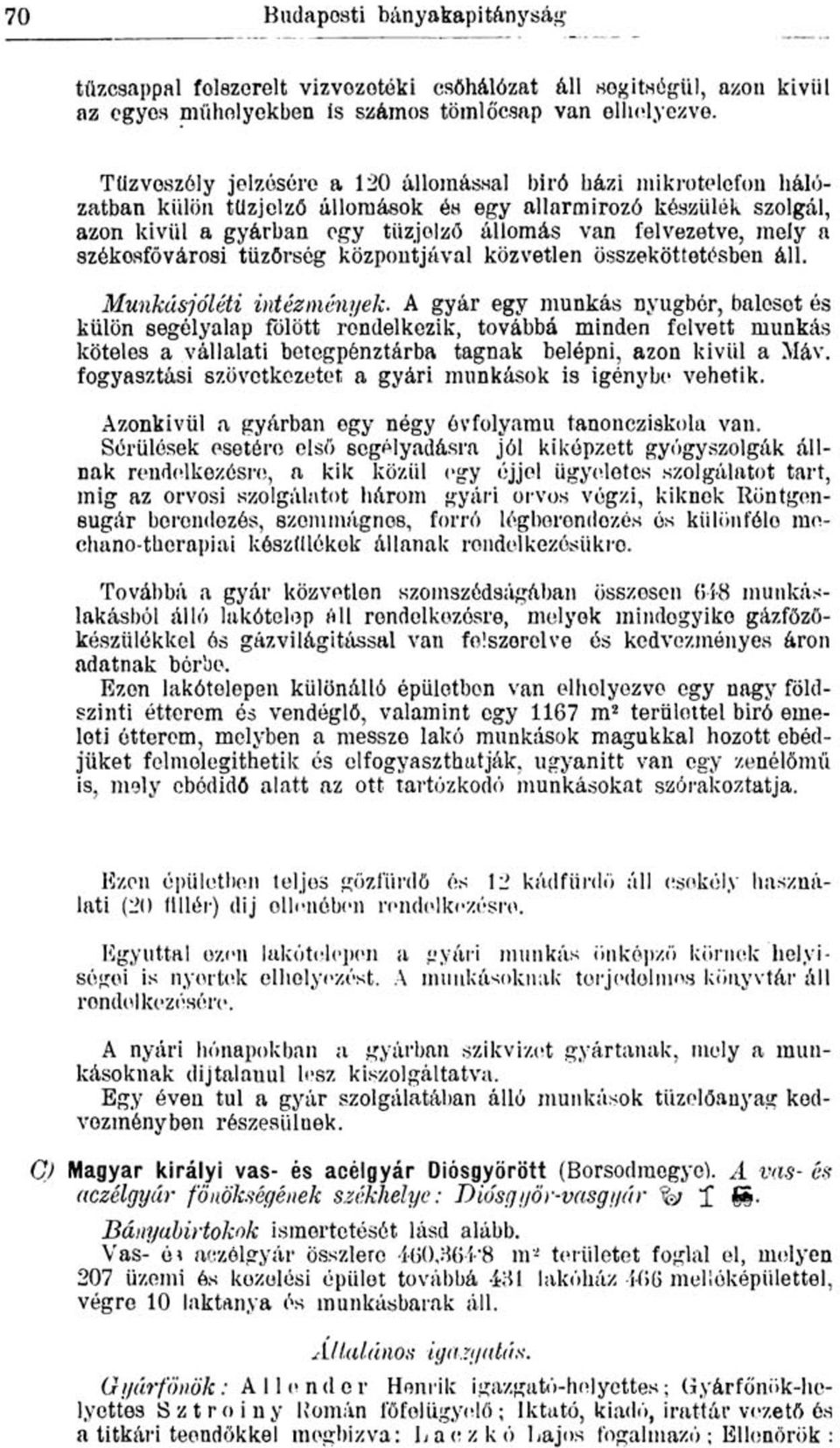 székosfővárosi tüzőrség központjával közvetlen összeköttetésben áll. Munkásjőléti intézmények.