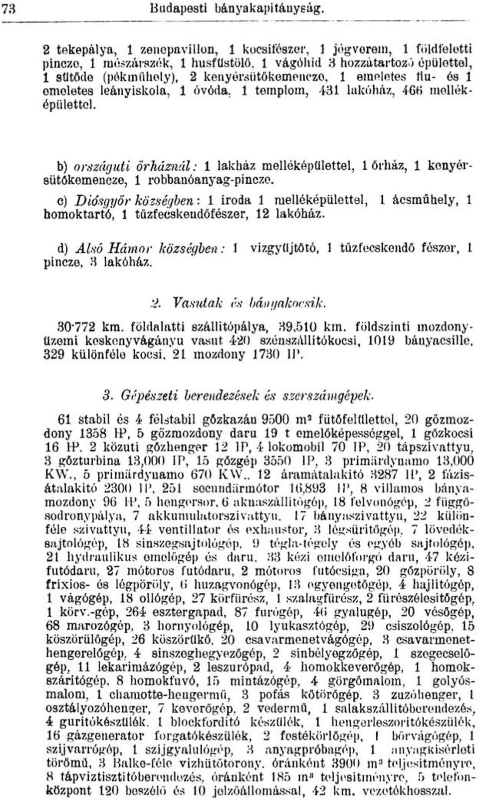 flu- ós 1 emeletes leányiskola, 1 óvóda, 1 templom, 431 lakóház, 466 melléképülettel. b) országúti őrháznál: 1 lakház melléképülettel, 1 őrház, 1 kenyérsütőkemeneze, 1 robbanóanyag-pinczo.