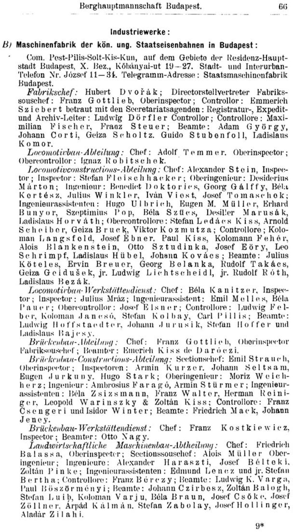 Fabrikschef: Hubert Dvorak; Directorstellvertreter Fabrikssouschef : Franz G o 111 i e b, Oberinspector ; Controllor : Emmerich S z i c b e r t betraut mit den Sceretariatsagenden: Registratur-,