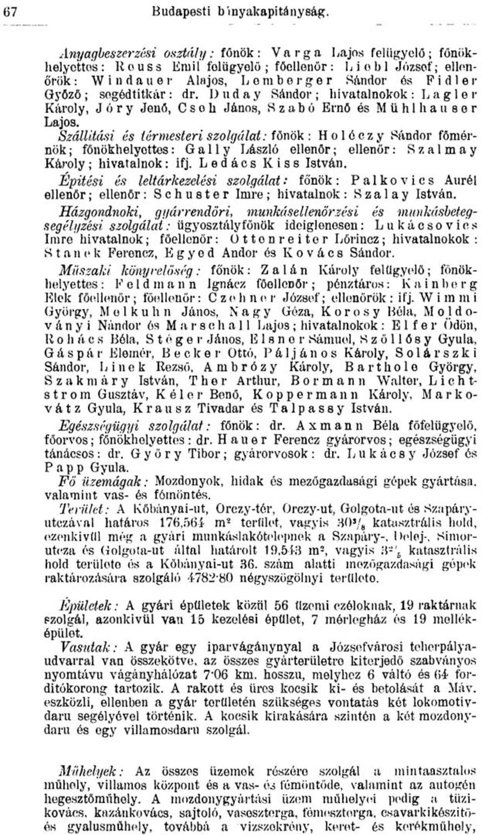segéd titkár : dr. Duda y Sándor ; hivatalnokok : L a g 1 e r Károly, J ó r y Jenő, C s o h János, Szabó Ernő ós M ü h 1 h a u s e r Lajos.