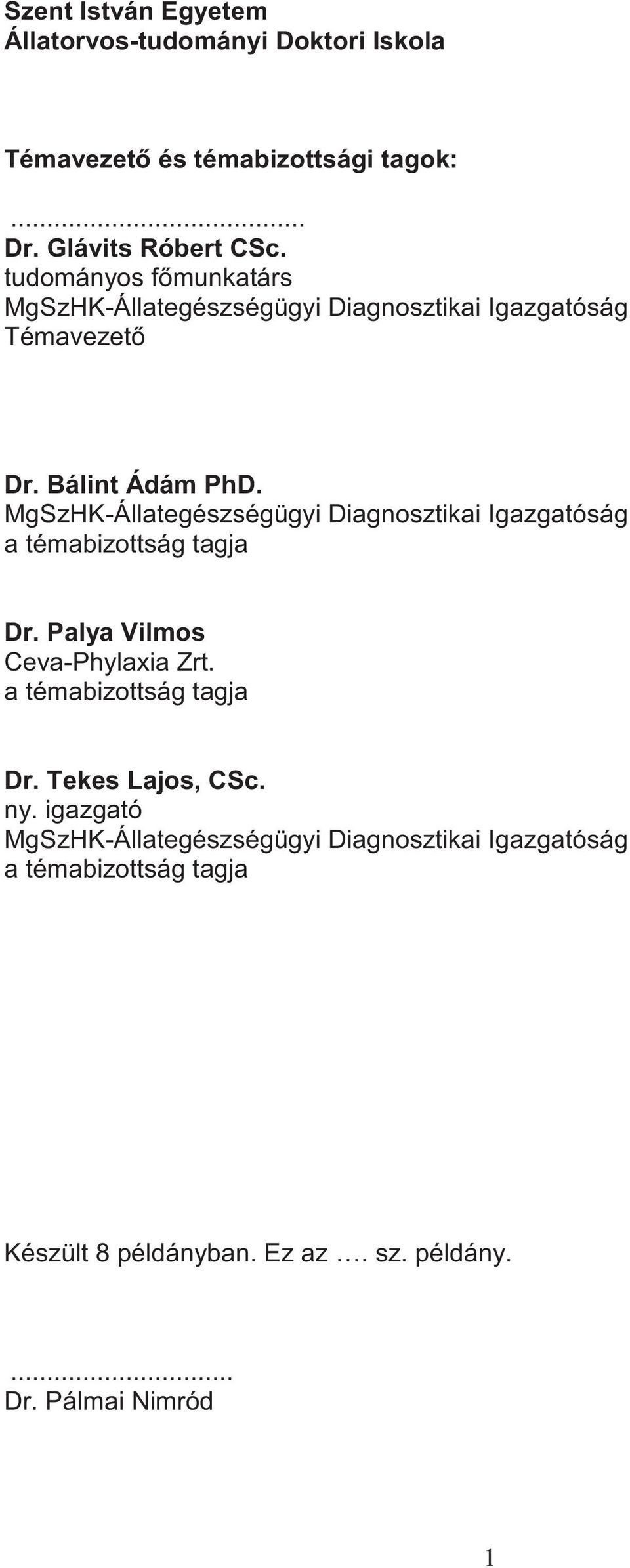 MgSzHK-Állategészségügyi Diagnosztikai Igazgatóság a témabizottság tagja Dr. Palya Vilmos Ceva-Phylaxia Zrt.