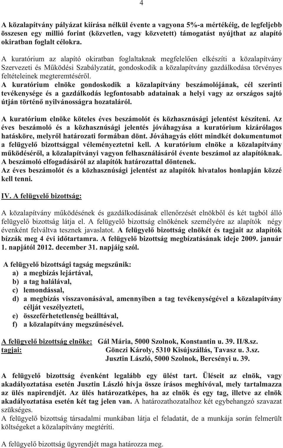 A kuratórium az alapító okiratban foglaltaknak megfelel en elkészíti a közalapítvány Szervezeti és M ködési Szabályzatát, gondoskodik a közalapítvány gazdálkodása törvényes feltételeinek