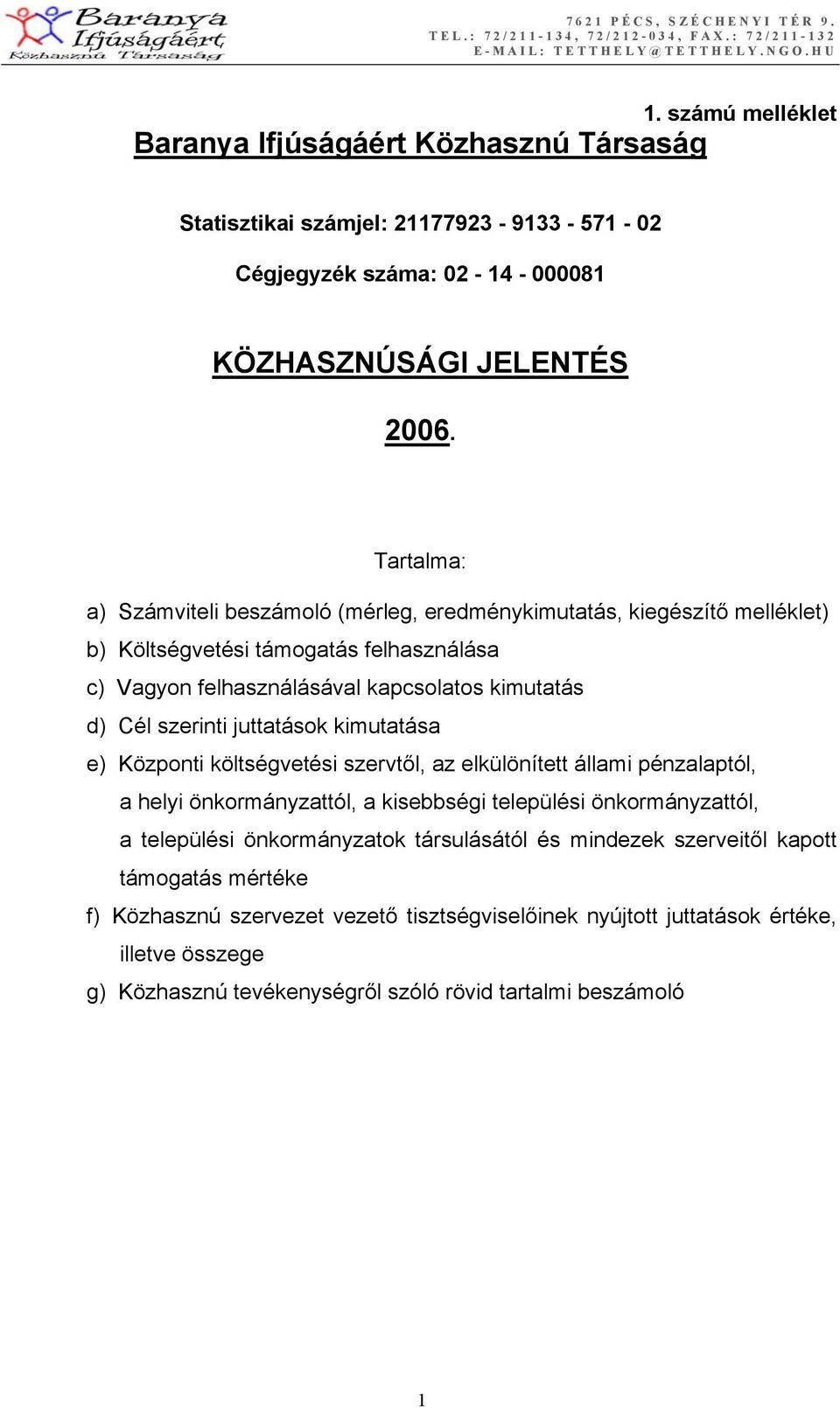 juttatások kimutatása e) Központi költségvetési szervtől, az elkülönített állami pénzalaptól, a helyi önkormányzattól, a kisebbségi települési önkormányzattól, a települési