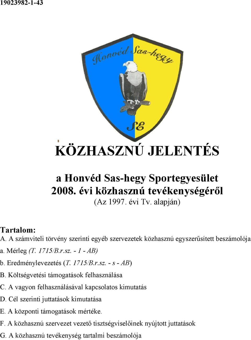 Eredménylevezetés (T. 1715/B.r.sz. - s - AB) B. Költségvetési támogatások felhasználása C.