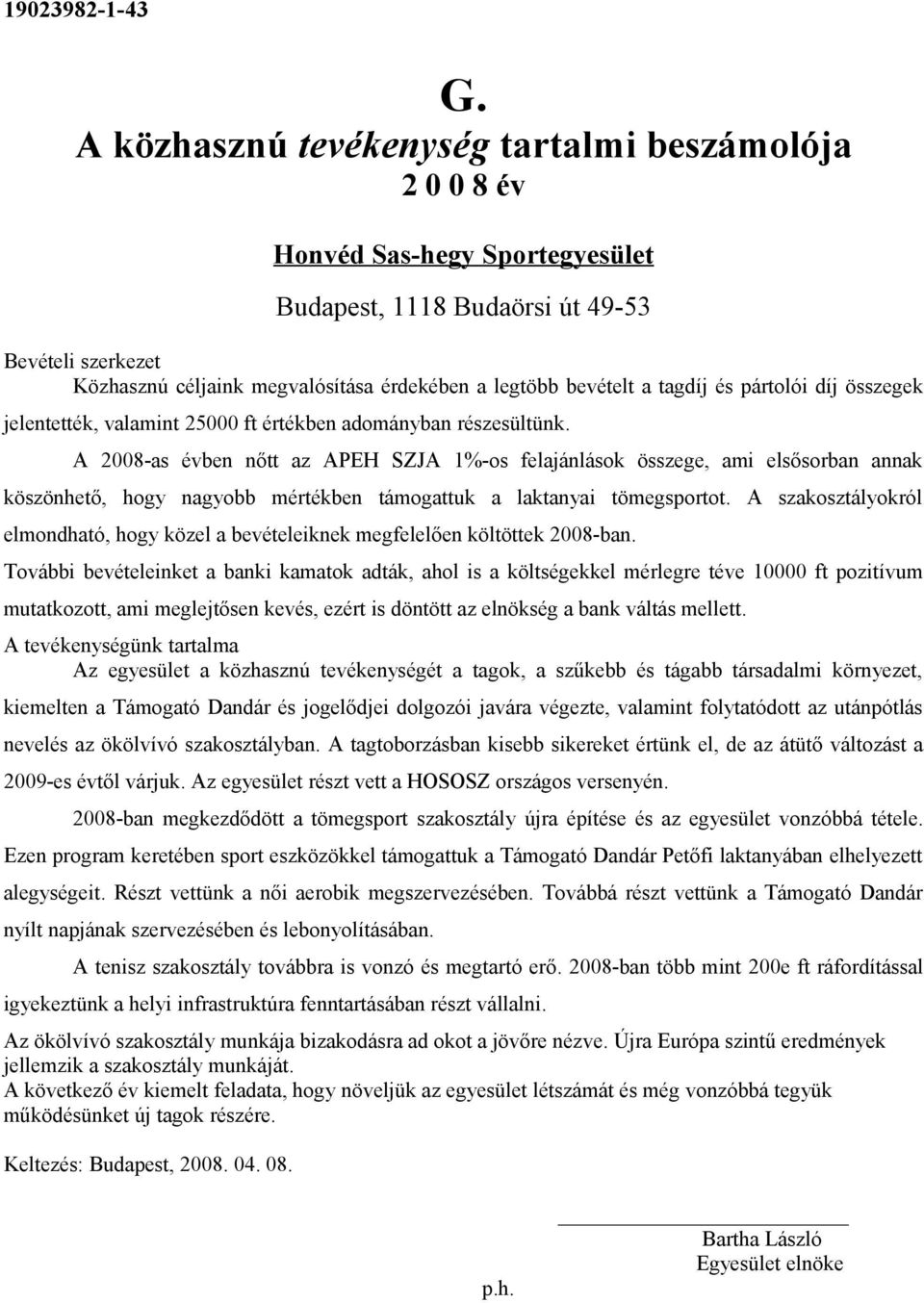 A szakosztályokról elmondható, hogy közel a bevételeiknek megfelelően költöttek 2008-ban.