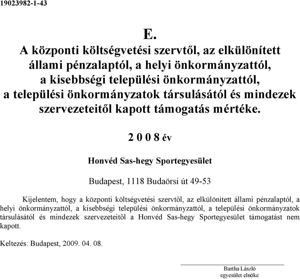 Kijelentem, hogy a központi költségvetési szervtől, az elkülönített állami pénzalaptól, a helyi önkormányzattól, a kisebbségi