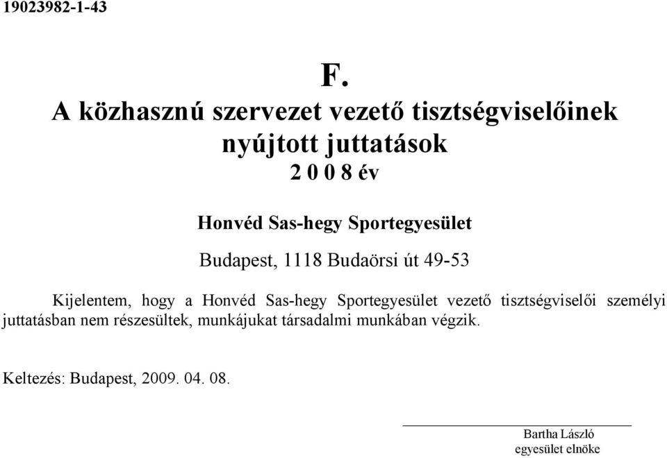 tisztségviselői személyi juttatásban nem részesültek,