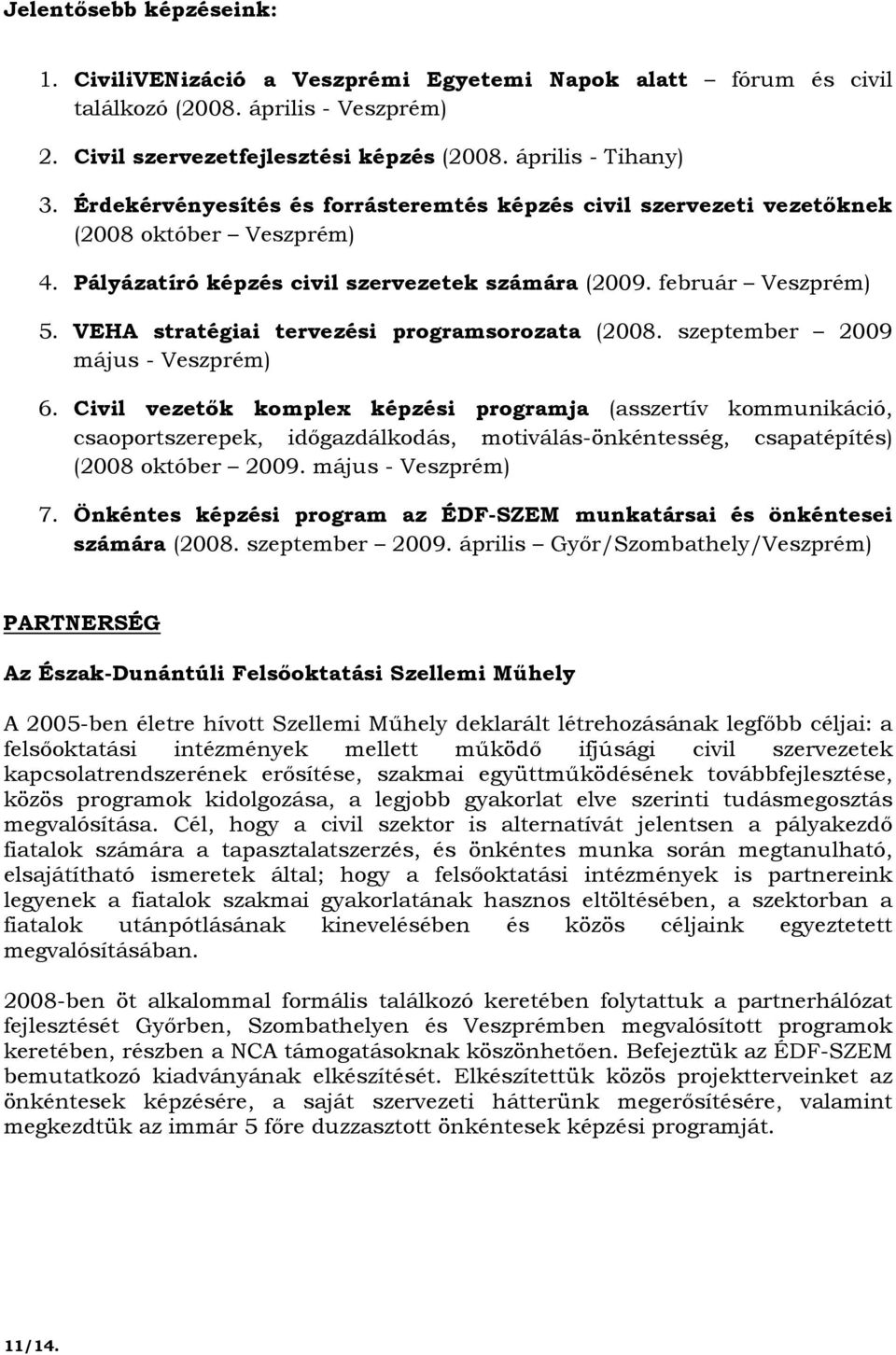 VEHA stratégiai tervezési programsorozata (2008. szeptember 2009 május - Veszprém) 6.