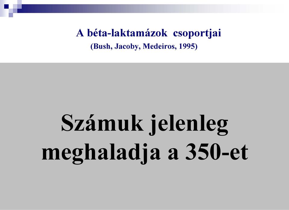 +/- A Inhibitor-rezisztens IRT (TEM-30 to TEM-36) meghaladja a 350-et 2c + A Carbenicillináz PSE-1, PSE-3, PSE-4 2d + D or A Cloxacillináz OXA-1 to OXA-11, PSE-2 2e
