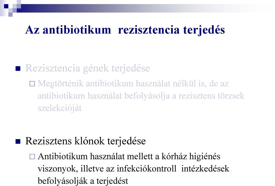 rezisztens törzsek szelekcióját Rezisztens klónok terjedése Antibiotikum használat