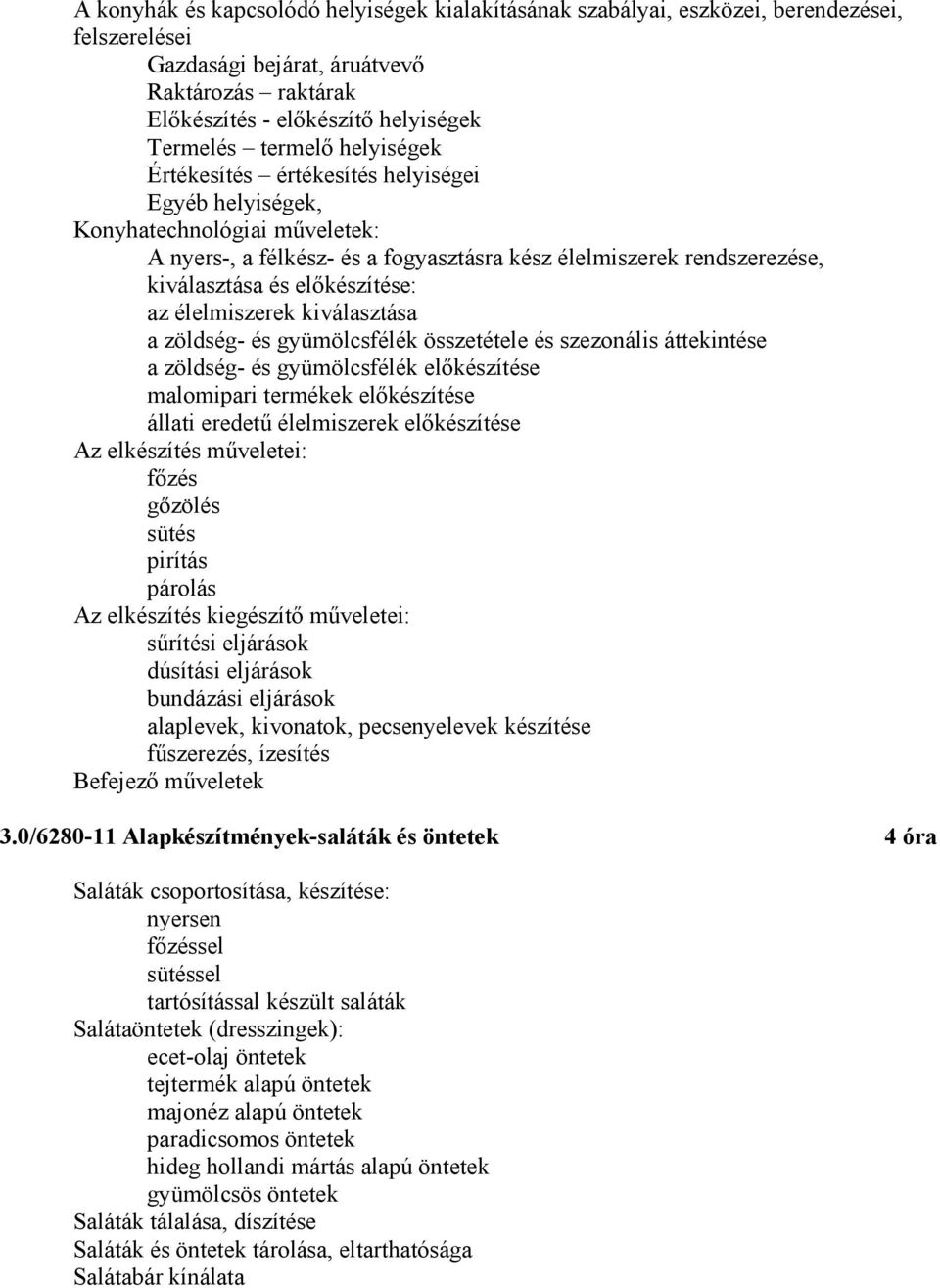 előkészítése: az élelmiszerek kiválasztása a zöldség- és gyümölcsfélék összetétele és szezonális áttekintése a zöldség- és gyümölcsfélék előkészítése malomipari termékek előkészítése állati eredetű