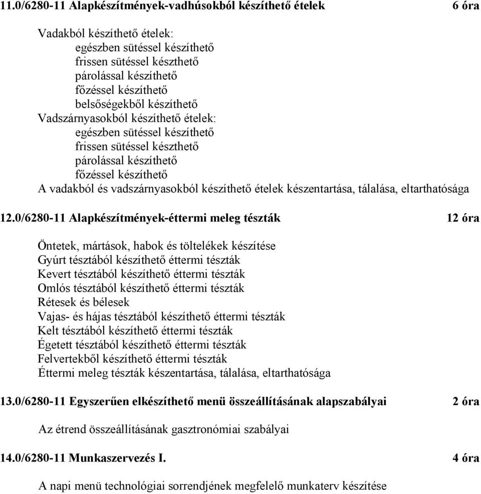 0/6280-11 Alapkészítmények-éttermi meleg tészták 12 óra Öntetek, mártások, habok és töltelékek készítése Gyúrt tésztából készíthető éttermi tészták Kevert tésztából készíthető éttermi tészták Omlós