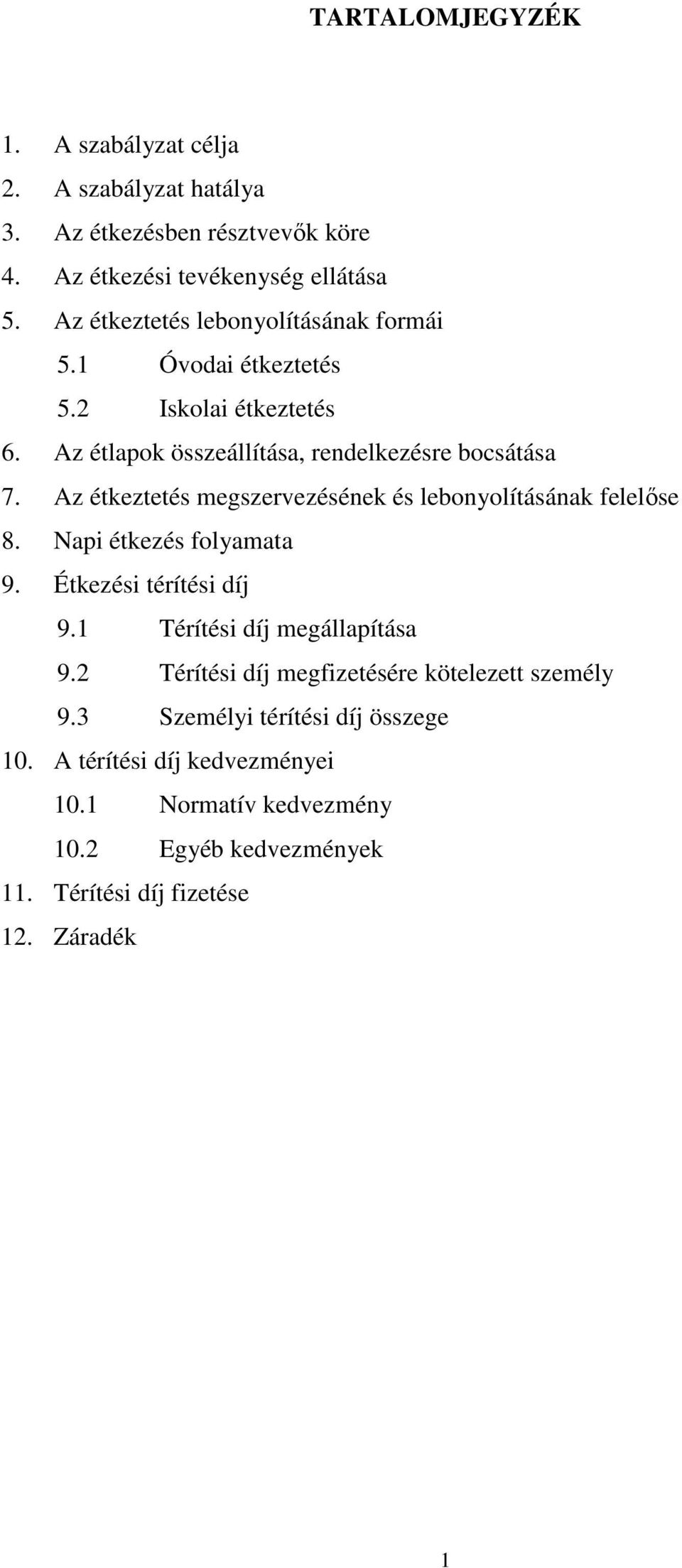 Az étkeztetés megszervezésének és lebonyolításának felelőse 8. Napi étkezés folyamata 9. Étkezési térítési díj 9.1 Térítési díj megállapítása 9.