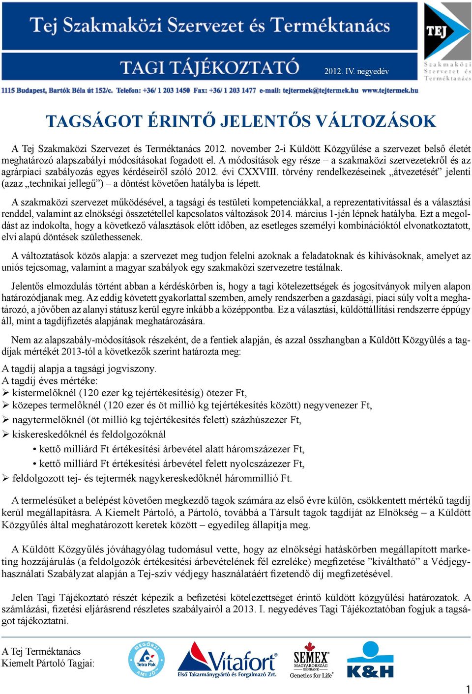 A módosítások egy része a szakmaközi szervezetekről és az agrárpiaci szabályozás egyes kérdéseiről szóló 2012. évi CXXVIII.
