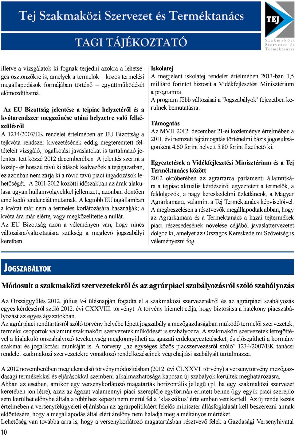 eddig megteremtett feltételeit vizsgáló, jogalkotási javaslatokat is tartalmazó jelentést tett közzé 2012 decemberében.