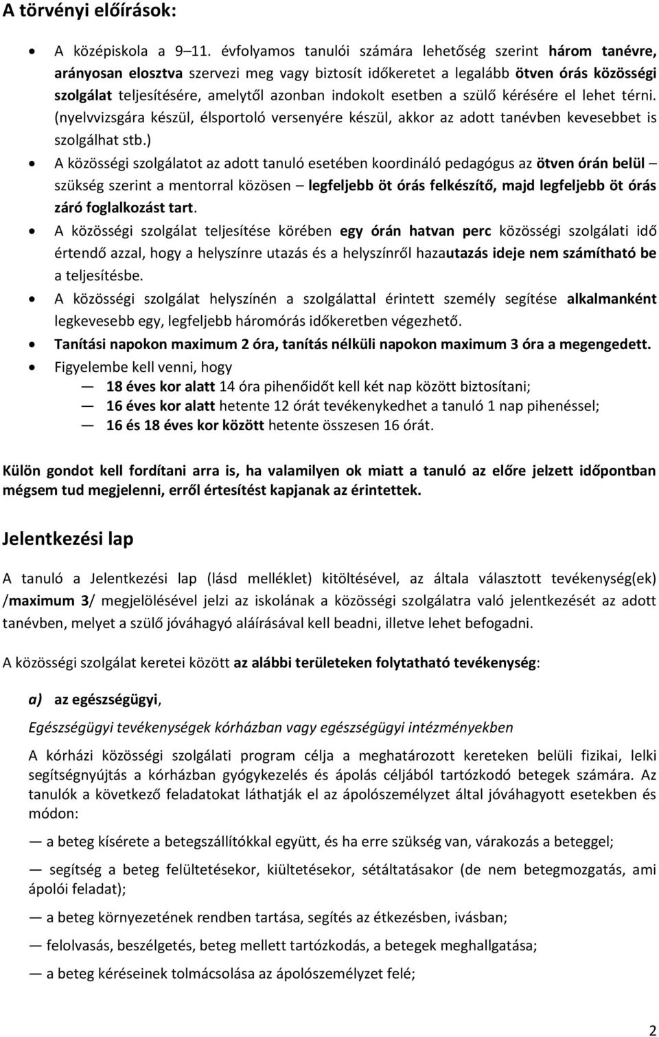 esetben a szülő kérésére el lehet térni. (nyelvvizsgára készül, élsportoló versenyére készül, akkor az adott tanévben kevesebbet is szolgálhat stb.