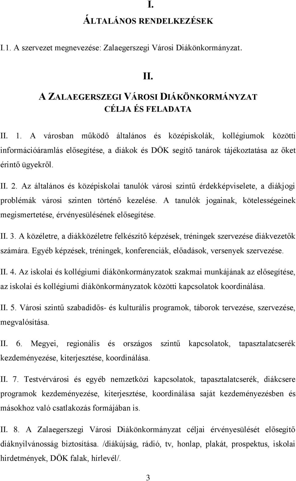 Az általános és középiskolai tanulók városi szintű érdekképviselete, a diákjogi problémák városi szinten történő kezelése.