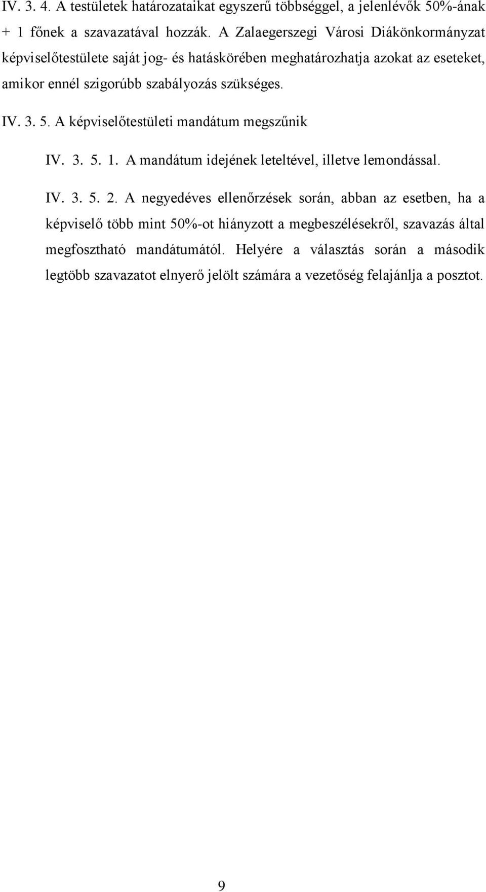 IV. 3. 5. A képviselőtestületi mandátum megszűnik IV. 3. 5. 1. A mandátum idejének leteltével, illetve lemondással. IV. 3. 5. 2.