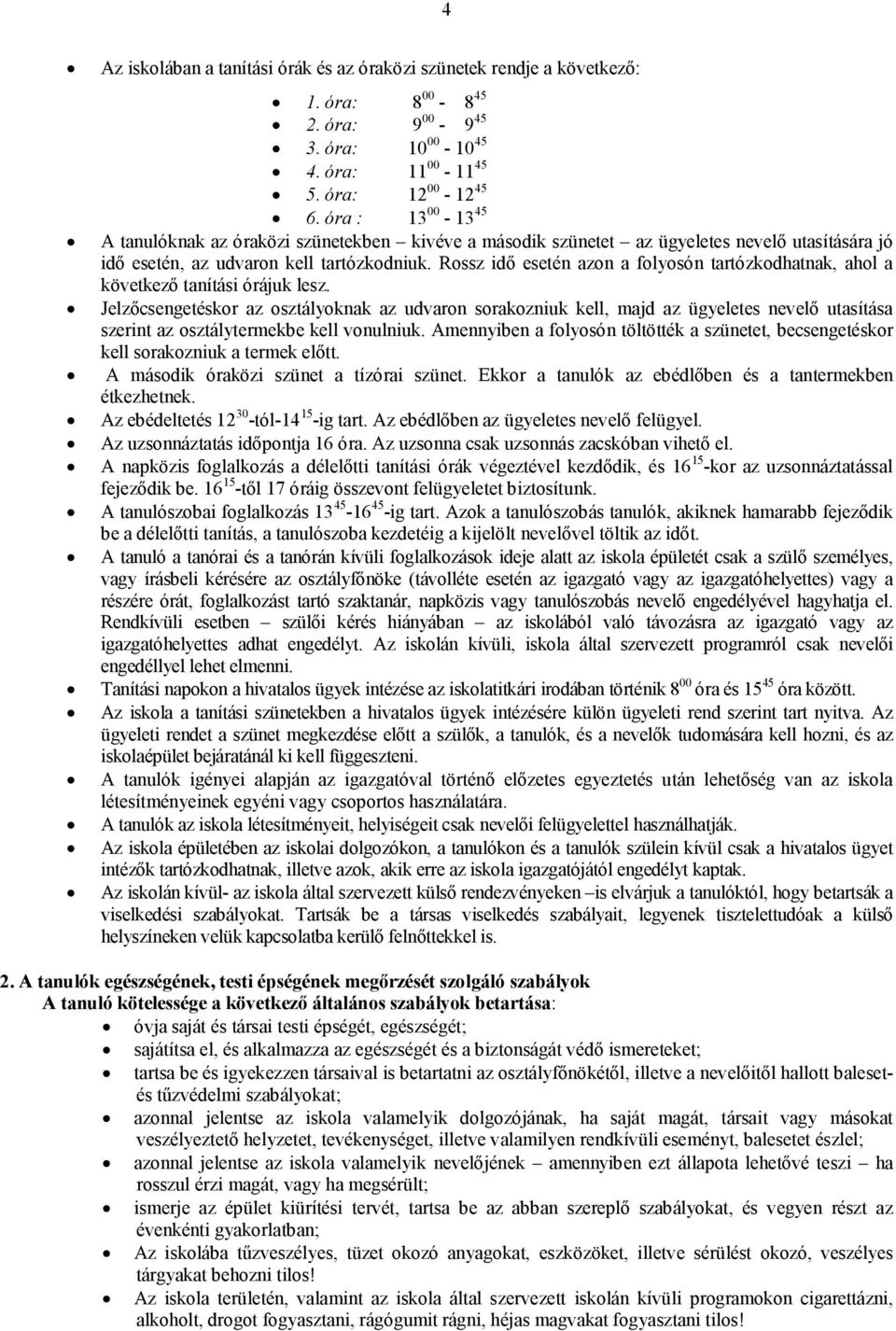 Rossz idő esetén azon a folyosón tartózkodhatnak, ahol a következő tanítási órájuk lesz.