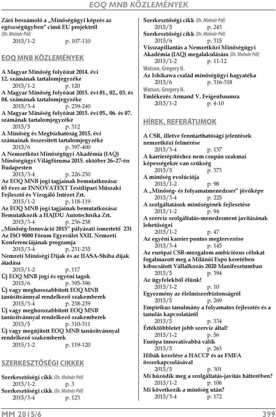 számának tartalomjegyzéke 2015/5 p. 312 A Minőség és Megbízhatóság 2015. évi számainak összesített tartalomjegyzéke 2015/6 p.