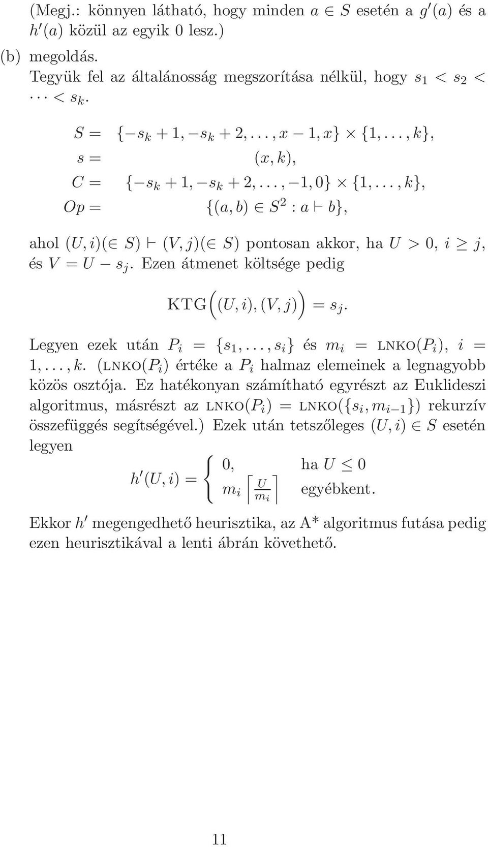 Ezen átmenet költsége pedig ( ) KTG (U,i),(V,j) = s j. Legyen ezek után P i = {s 1,...,s i } és m i = lnko(p i ), i = 1,...,k. (lnko(p i ) értéke a P i halmaz elemeinek a legnagyobb közös osztója.