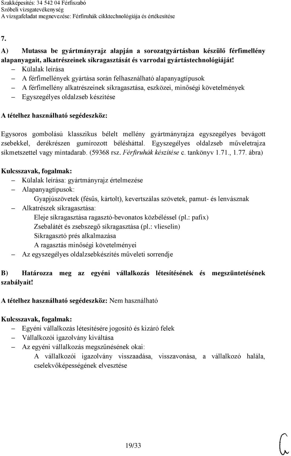 klasszikus bélelt mellény gyártmányrajza egyszegélyes bevágott zsebekkel, derékrészen gumírozott bélésháttal. Egyszegélyes oldalzseb műveletrajza síkmetszettel vagy mintadarab. (59368 rsz.