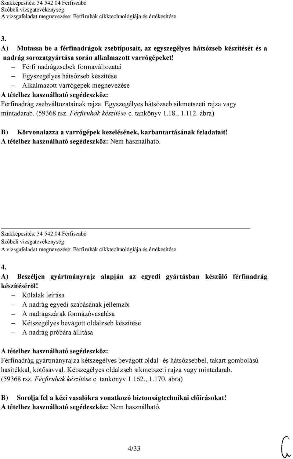 (59368 rsz. Férfiruhák készítése c. tankönyv 1.18., 1.112. ábra) B) Körvonalazza a varrógépek kezelésének, karbantartásának feladatait! Szakképesítés: 34 542 04 Férfiszabó 4.