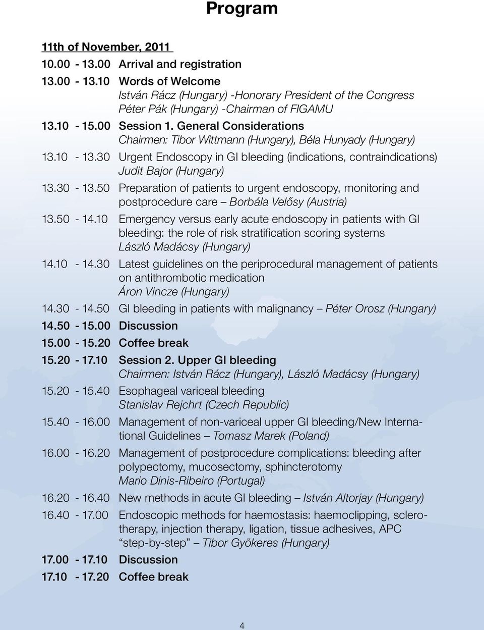 30 Urgent Endoscopy in GI bleeding (indications, contraindications) Judit Bajor (Hungary) 13.30-13.