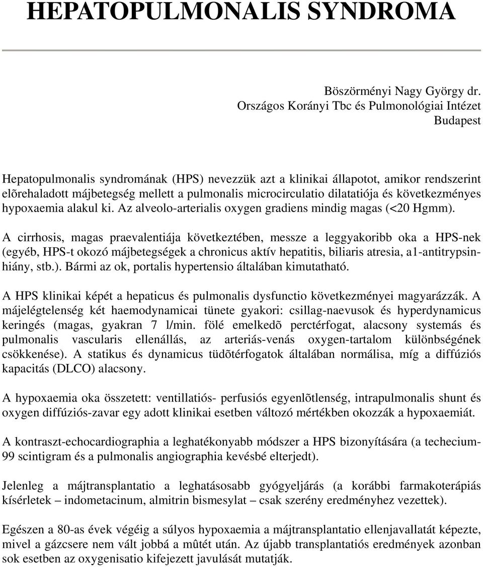 microcirculatio dilatatiója és következményes hypoxaemia alakul ki. Az alveolo-arterialis oxygen gradiens mindig magas (<20 Hgmm).