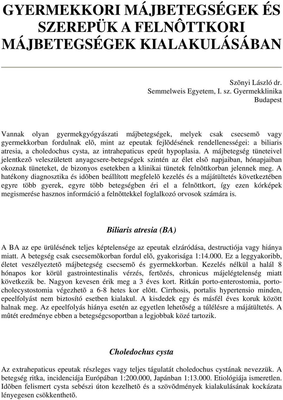 choledochus cysta, az intrahepaticus epeút hypoplasia.