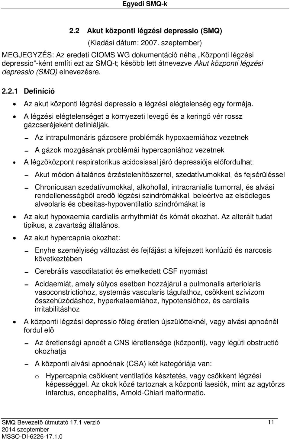 2.1 Definíció Az akut központi légzési depressio a légzési elégtelenség egy formája. A légzési elégtelenséget a környezeti levegő és a keringő vér rossz gázcseréjeként definiálják.