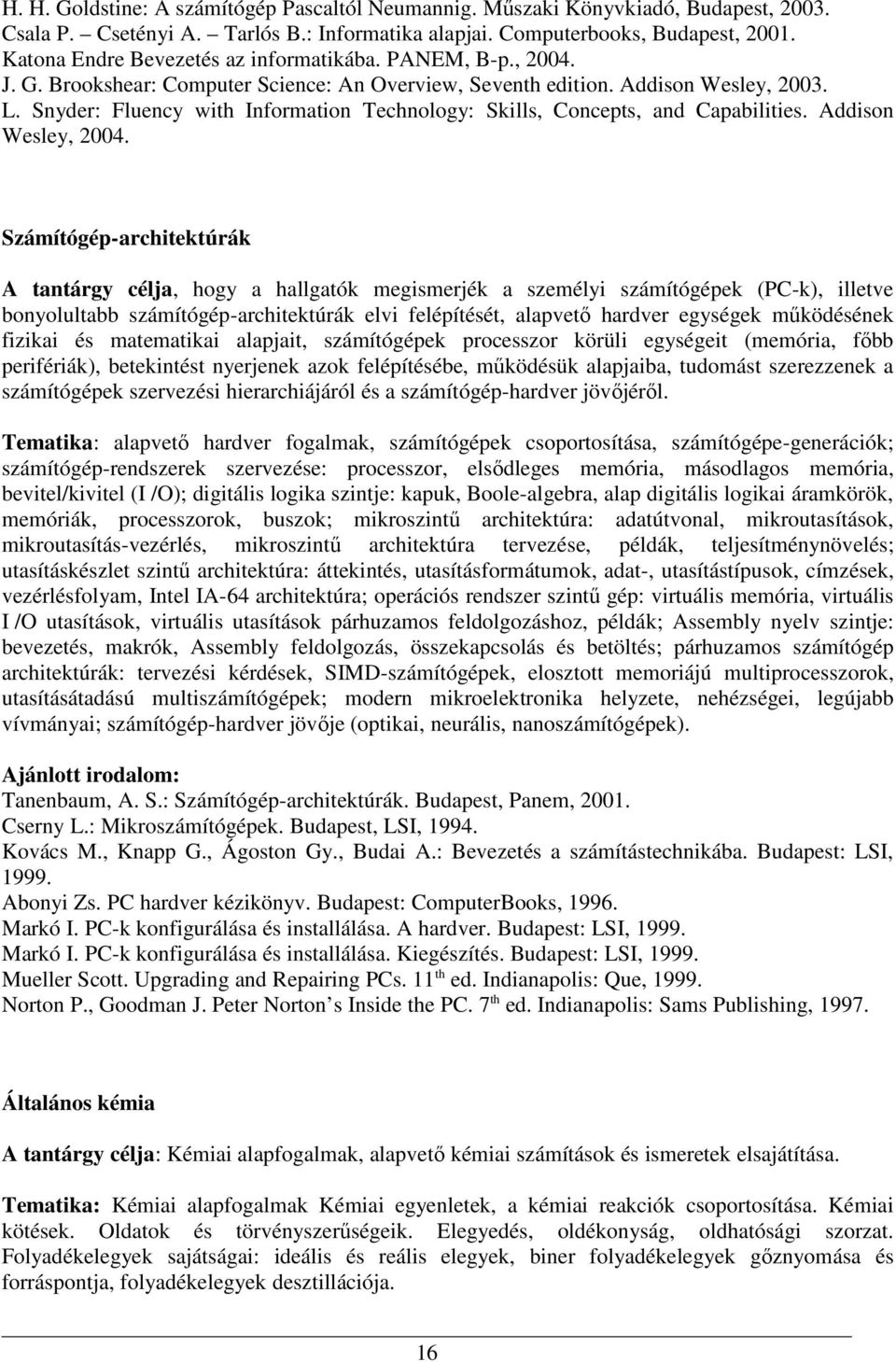 Snyder: Fluency with Information Technology: Skills, Concepts, and Capabilities. Addison Wesley, 2004.