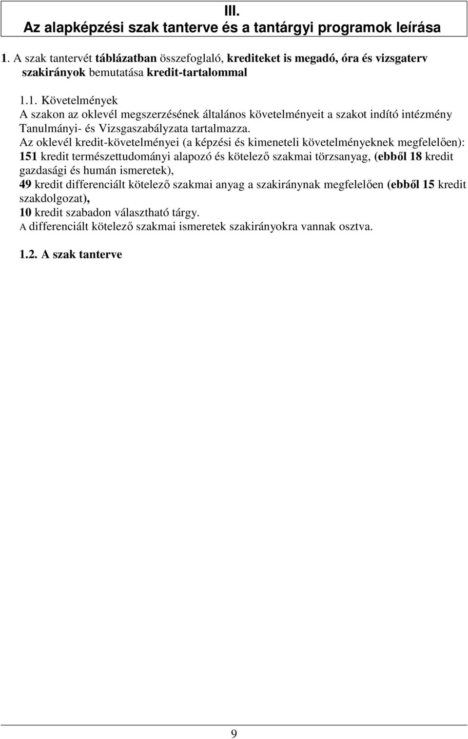 Az oklevél kredit-követelményei (a képzési és kimeneteli követelményeknek megfelelően): 151 kredit természettudományi alapozó és kötelező szakmai törzsanyag, (ebből 18 kredit gazdasági és humán