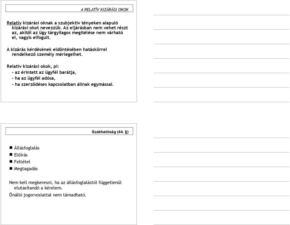 A kizárás kérdésének eldöntésében hatáskörrel rendelkező személy mérlegelhet.