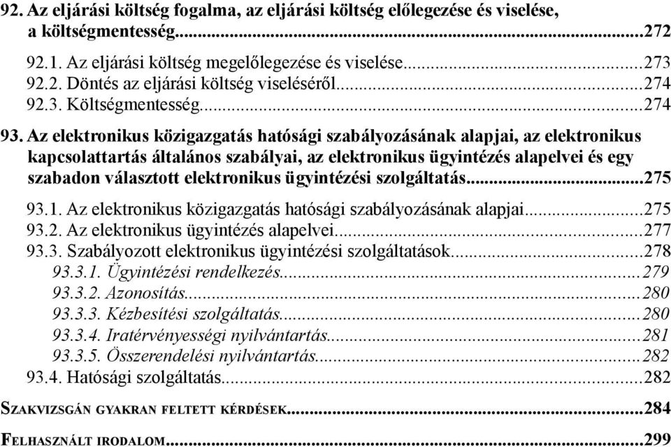 Az elektronikus közigazgatás hatósági szabályozásának alapjai, az elektronikus kapcsolattartás általános szabályai, az elektronikus ügyintézés alapelvei és egy szabadon választott elektronikus