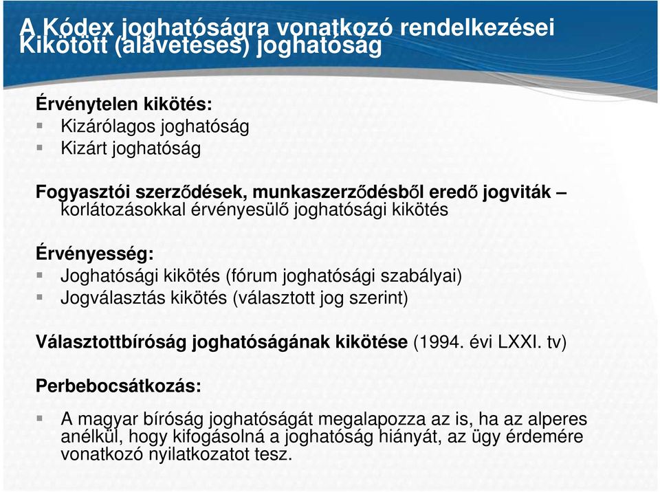 joghatósági szabályai) Jogválasztás kikötés (választott jog szerint) Választottbíróság joghatóságának kikötése (1994. évi LXXI.