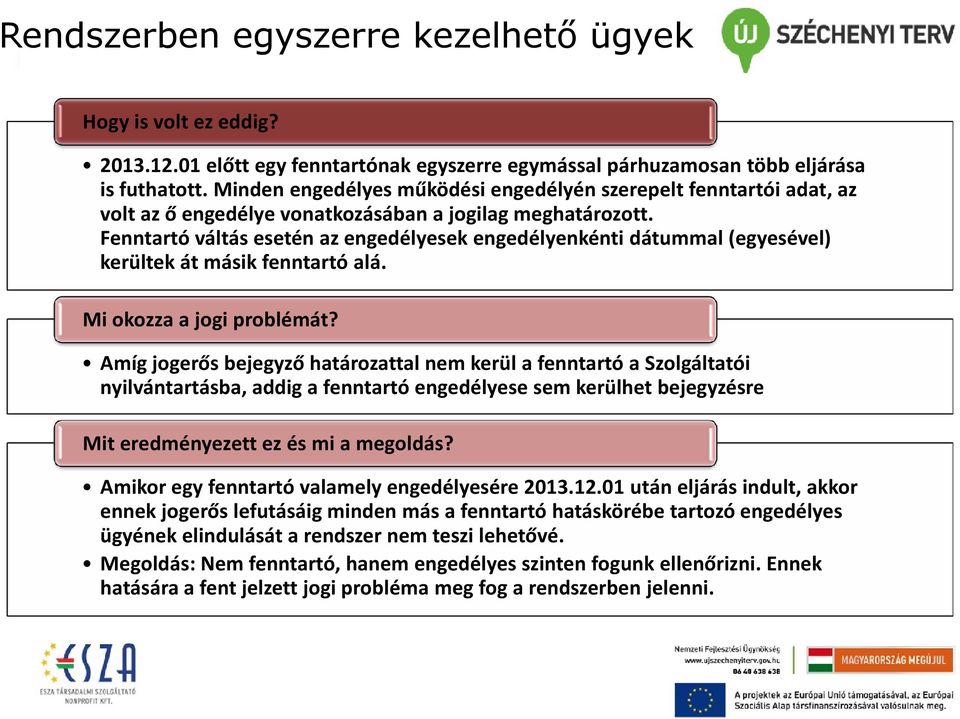 Fenntartó váltás esetén az engedélyesek engedélyenkénti dátummal (egyesével) kerültek át másik fenntartó alá. Mi okozza a jogi problémát?