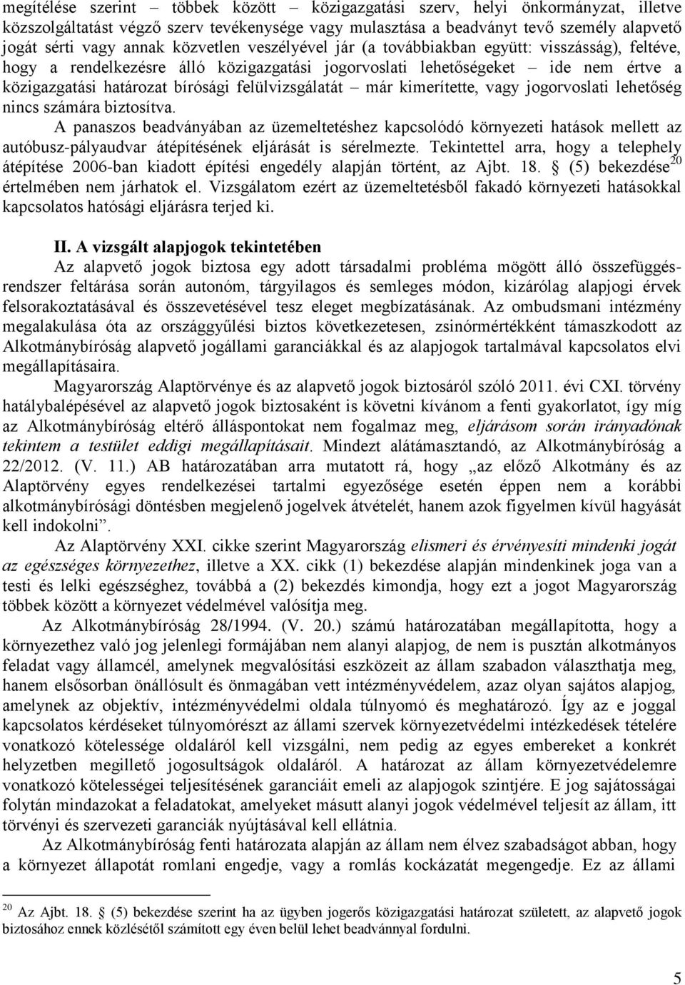 felülvizsgálatát már kimerítette, vagy jogorvoslati lehetőség nincs számára biztosítva.