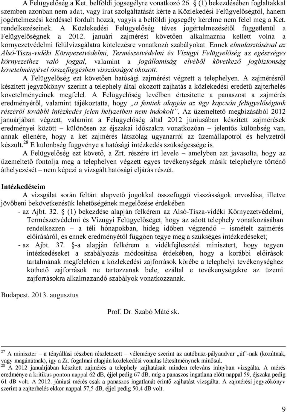 nem felel meg a Ket. rendelkezéseinek. A Közlekedési Felügyelőség téves jogértelmezésétől függetlenül a Felügyelőségnek a 2012.