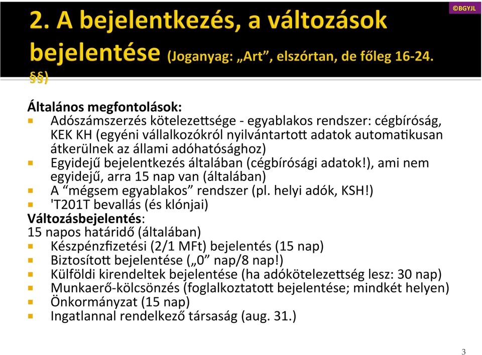 ) 'T201T bevallás (és klónjai) Változásbejelentés: 15 napos határidő (általában) Készpénzfizetési (2/1 MFt) bejelentés (15 nap) Biztosíto< bejelentése ( 0 nap/8 nap!