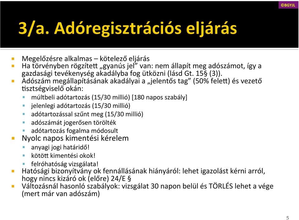 adótartozással szűnt meg (15/30 millió) adószámát jogerősen törölték adótartozás fogalma módosult Nyolc napos kimentési kérelem anyagi jogi határidő! kötö< kimentési okok!