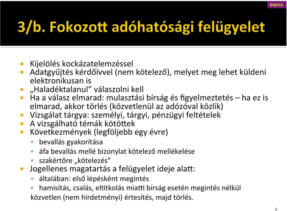 vizsgálható témák kötö<ek Következmények (legföljebb egy évre) bevallás gyakorítása áfa bevallás mellé bizonylat kötelező mellékelése szakértőre kötelezés Jogellenes