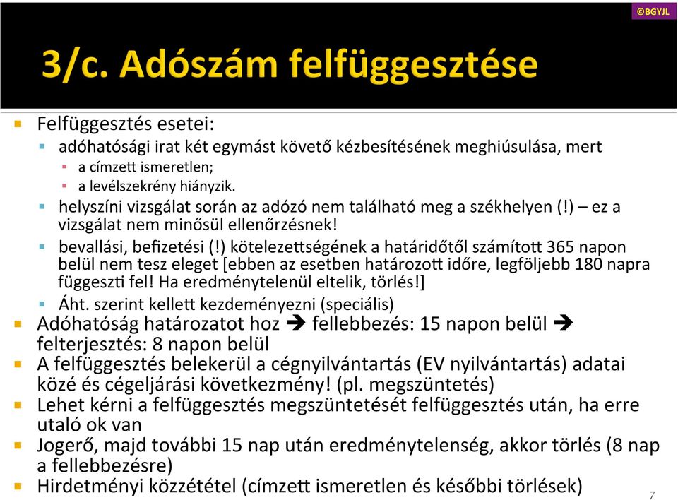 ) köteleze<ségének a határidőtől számíto< 365 napon belül nem tesz eleget [ebben az esetben határozo< időre, legföljebb 180 napra függeszr fel! Ha eredménytelenül eltelik, törlés!] Áht.
