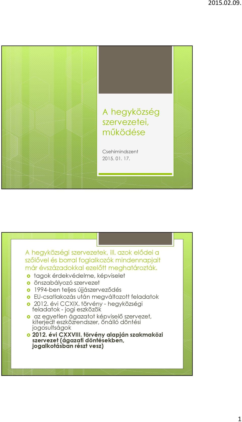 tagok érdekvédelme, képviselet önszabályozó szervezet 1994-ben teljes újjászerveződés EU-csatlakozás után megváltozott feladatok 2012. évi CCXIX.