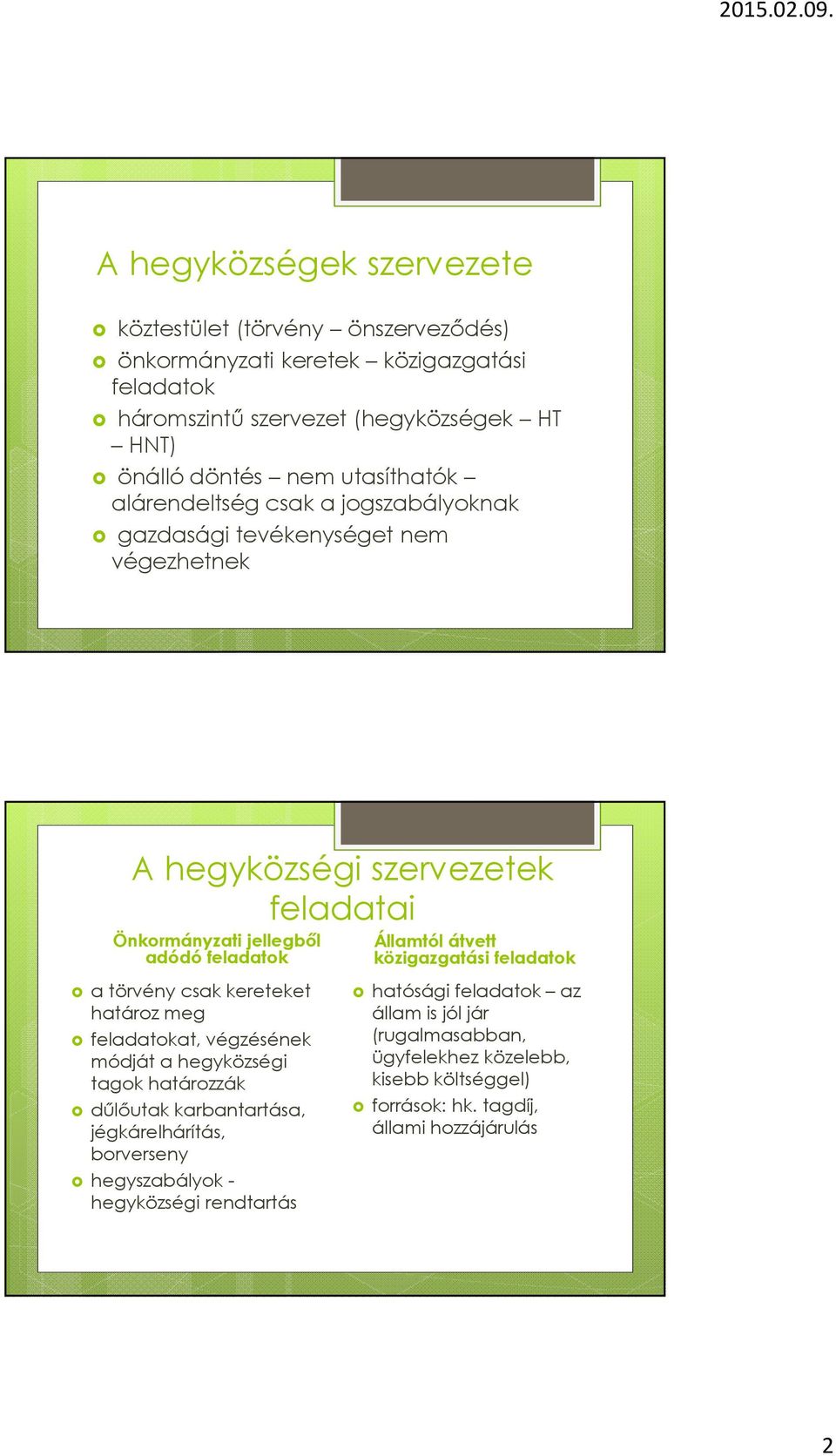 csak kereteket határoz meg feladatokat, végzésének módját a hegyközségi tagok határozzák dűlőutak karbantartása, jégkárelhárítás, borverseny hegyszabályok - hegyközségi