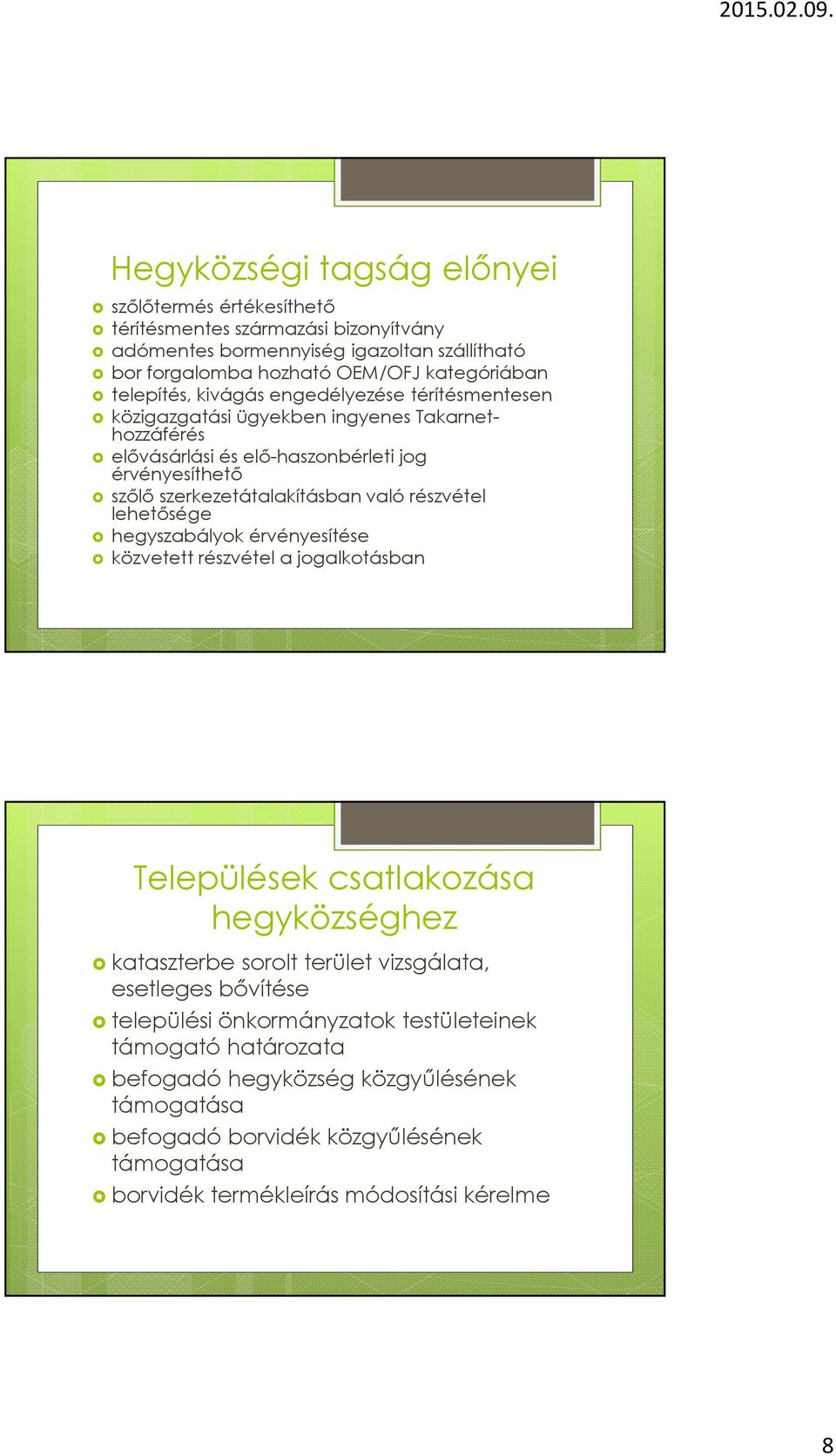 való részvétel lehetősége hegyszabályok érvényesítése közvetett részvétel a jogalkotásban Települések csatlakozása hegyközséghez kataszterbe sorolt terület vizsgálata, esetleges