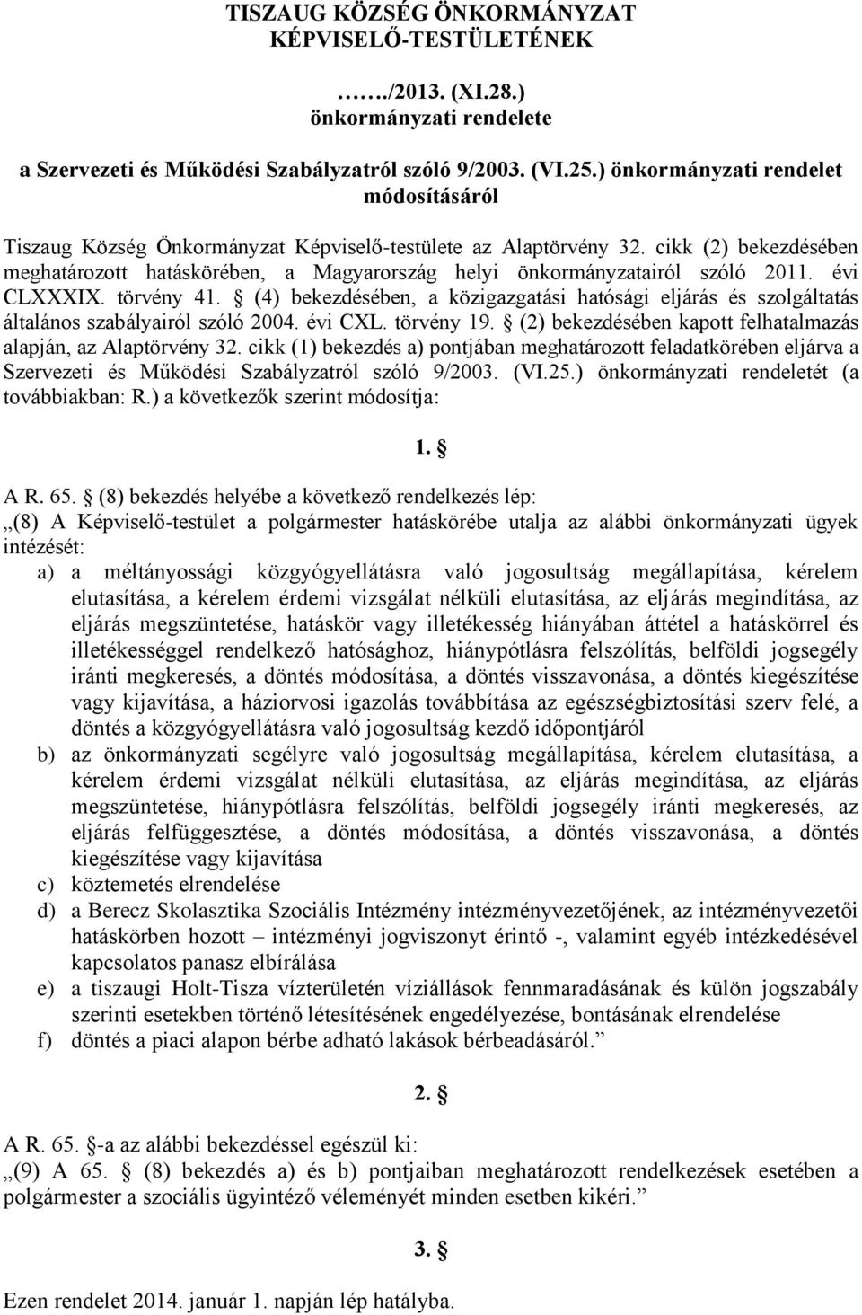 cikk (2) bekezdésében meghatározott hatáskörében, a Magyarország helyi önkormányzatairól szóló 2011. évi CLXXXIX. törvény 41.