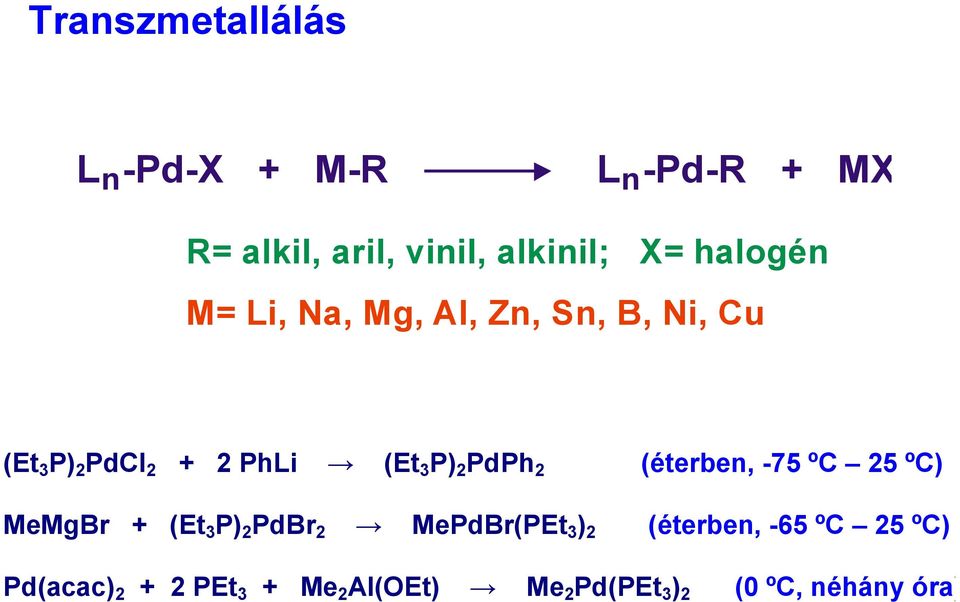 PdPh 2 (éterben, -75 ºC 25 ºC) MeMgBr + (Et 3 P) 2 PdBr 2 MePdBr(PEt 3 ) 2 (éterben,