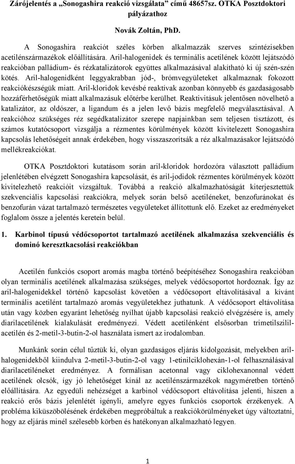ilhalogenidek és terminális acetilének között lejátszódó reakcióban palládium és rézkatalizátorok együttes alkalmazásával alakítható ki új szénszén kötés.